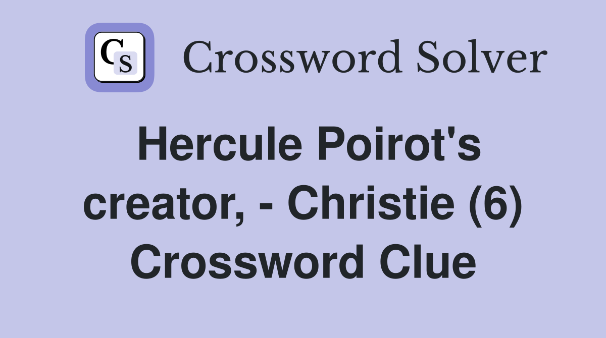 Hercule Poirot's creator, - Christie (6) Crossword Clue