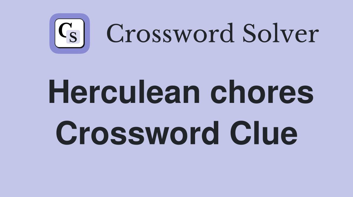 Herculean chores Crossword Clue