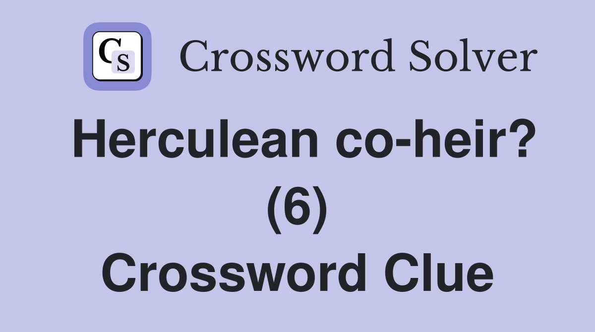 Herculean co-heir? (6) Crossword Clue