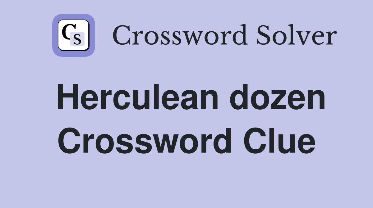 Herculean dozen Crossword Clue