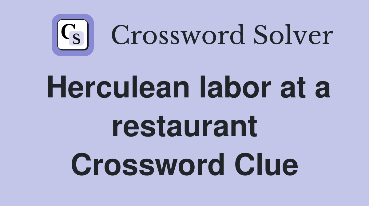 Herculean labor at a restaurant Crossword Clue