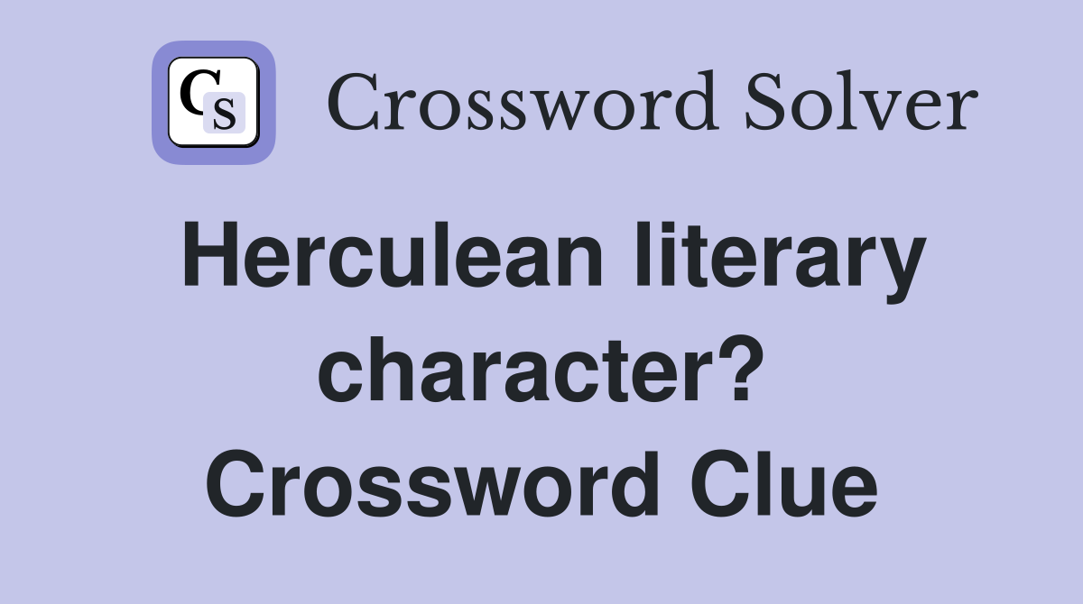Herculean literary character? Crossword Clue