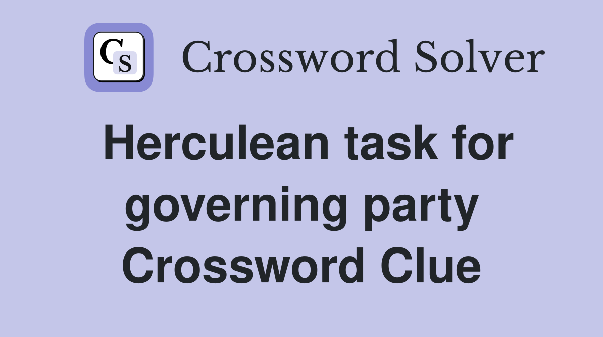 Herculean task for governing party Crossword Clue