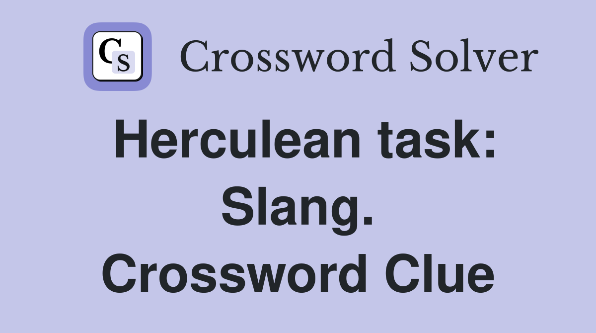 Herculean task: Slang. Crossword Clue