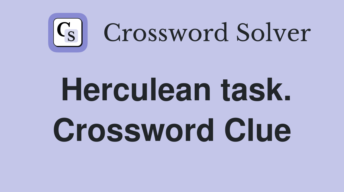 Herculean task. Crossword Clue
