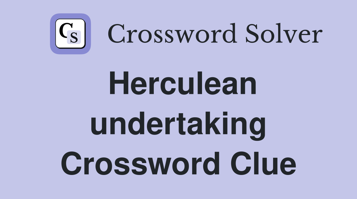 Herculean undertaking Crossword Clue