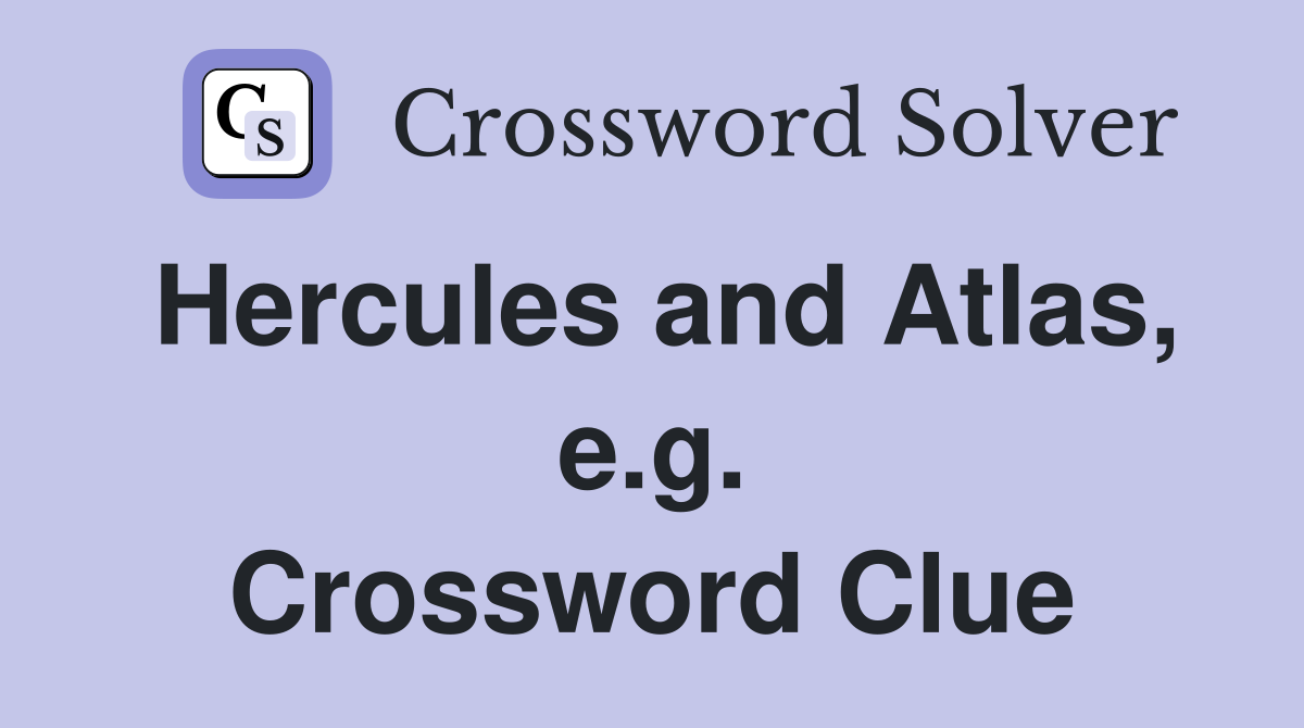 Hercules and Atlas, e.g. Crossword Clue