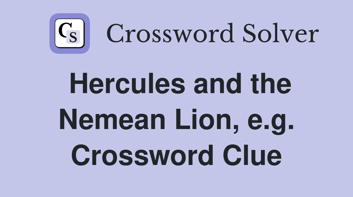 Hercules and the Nemean Lion, e.g. Crossword Clue