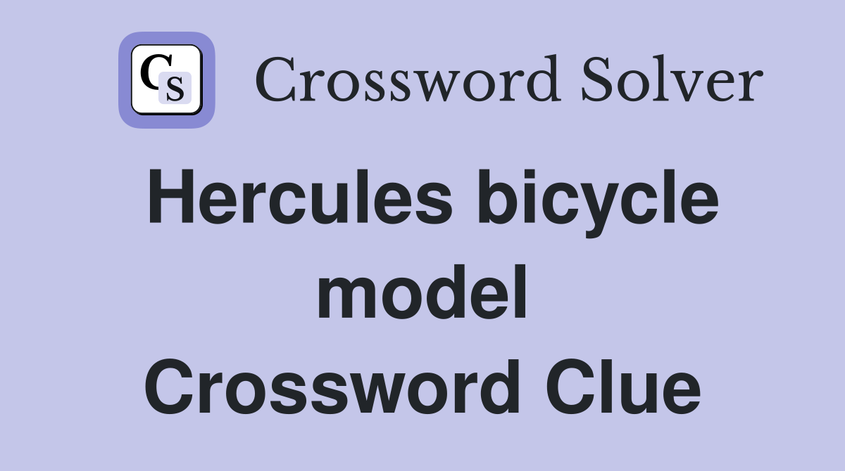 Hercules bicycle model Crossword Clue