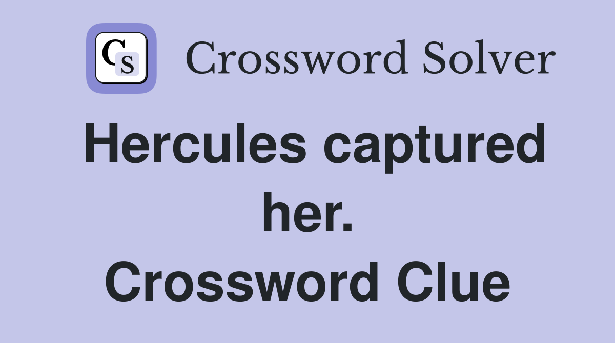 Hercules captured her. Crossword Clue