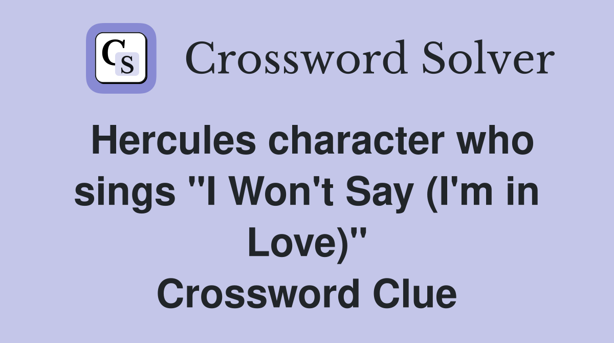 Hercules character who sings "I Won't Say (I'm in Love)" Crossword Clue