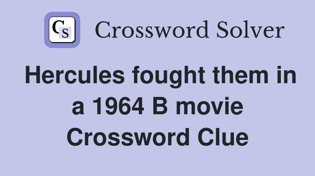 Hercules fought them in a 1964 B movie Crossword Clue