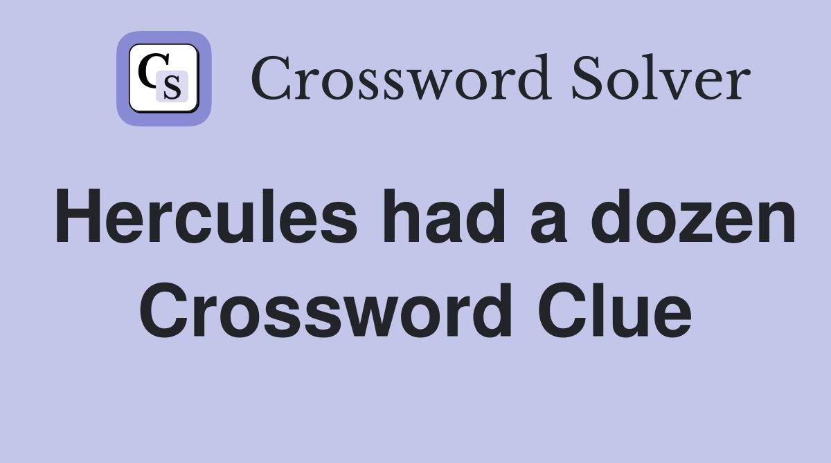 Hercules had a dozen Crossword Clue