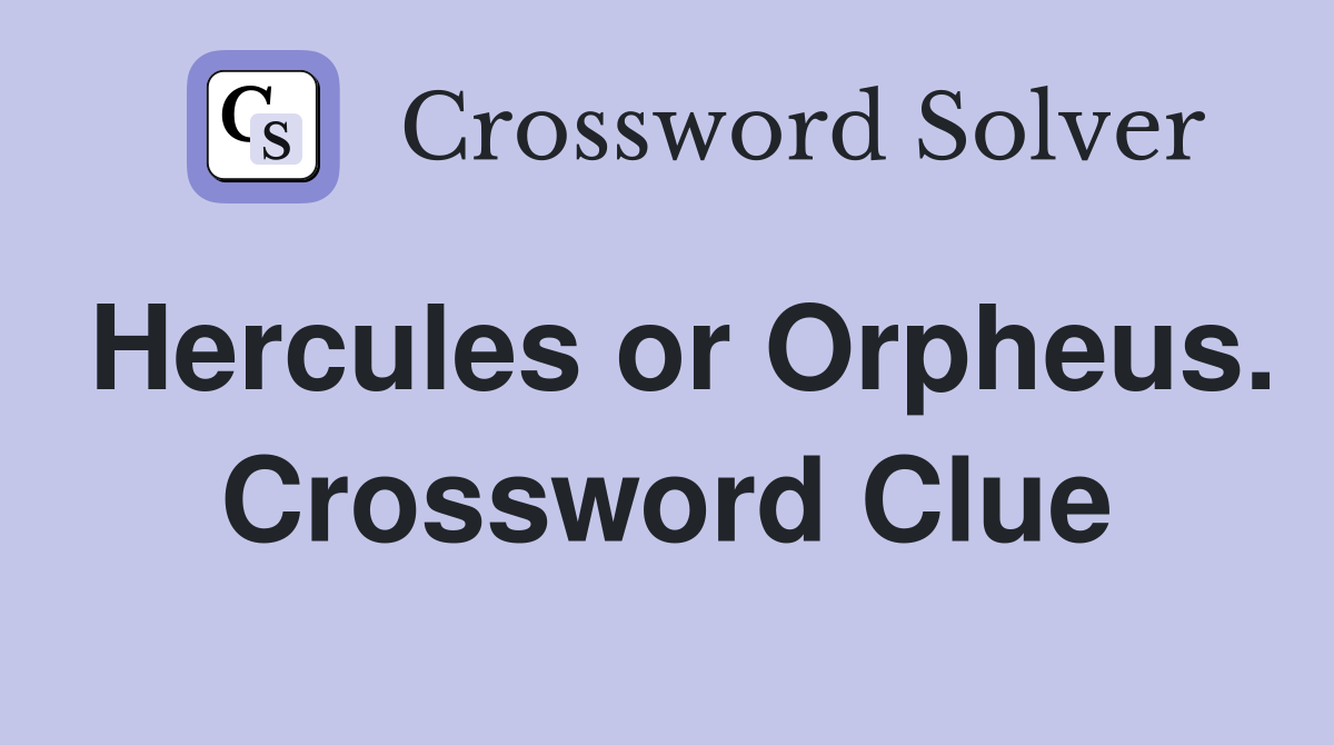 Hercules or Orpheus. Crossword Clue