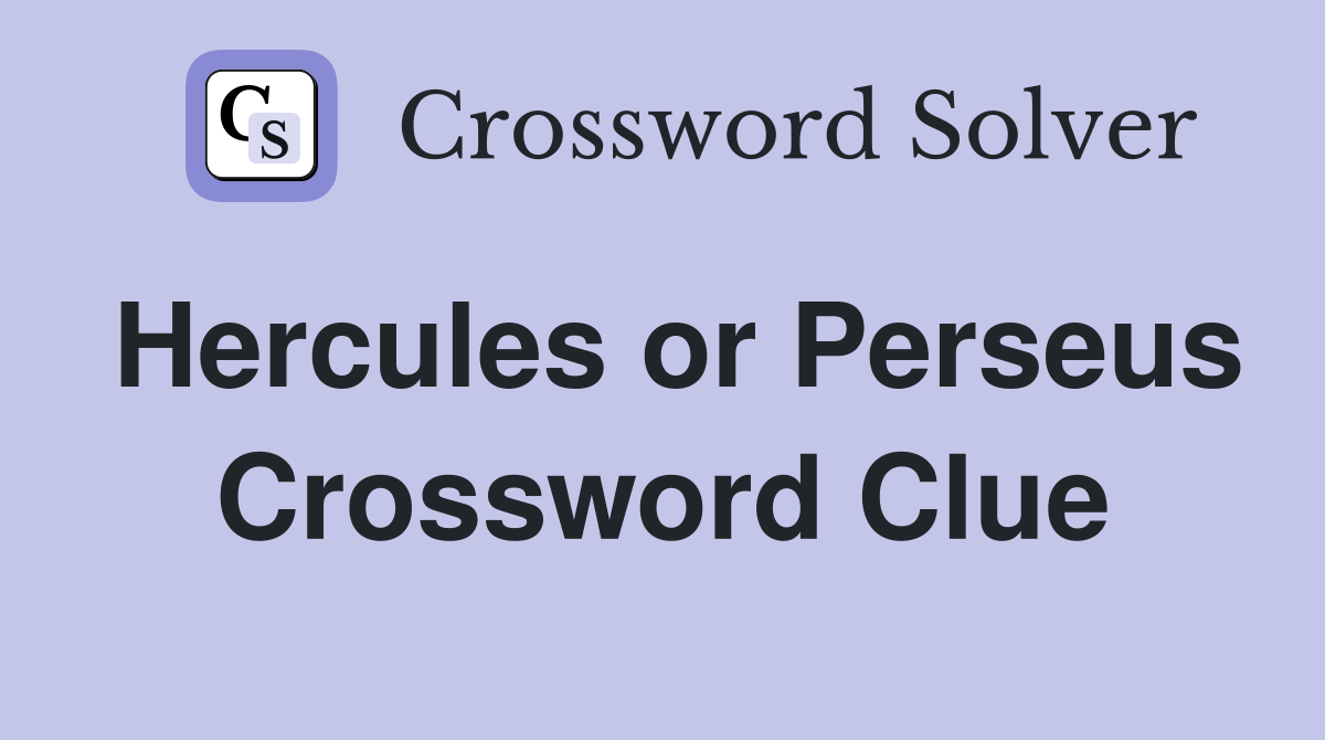 Hercules or Perseus Crossword Clue