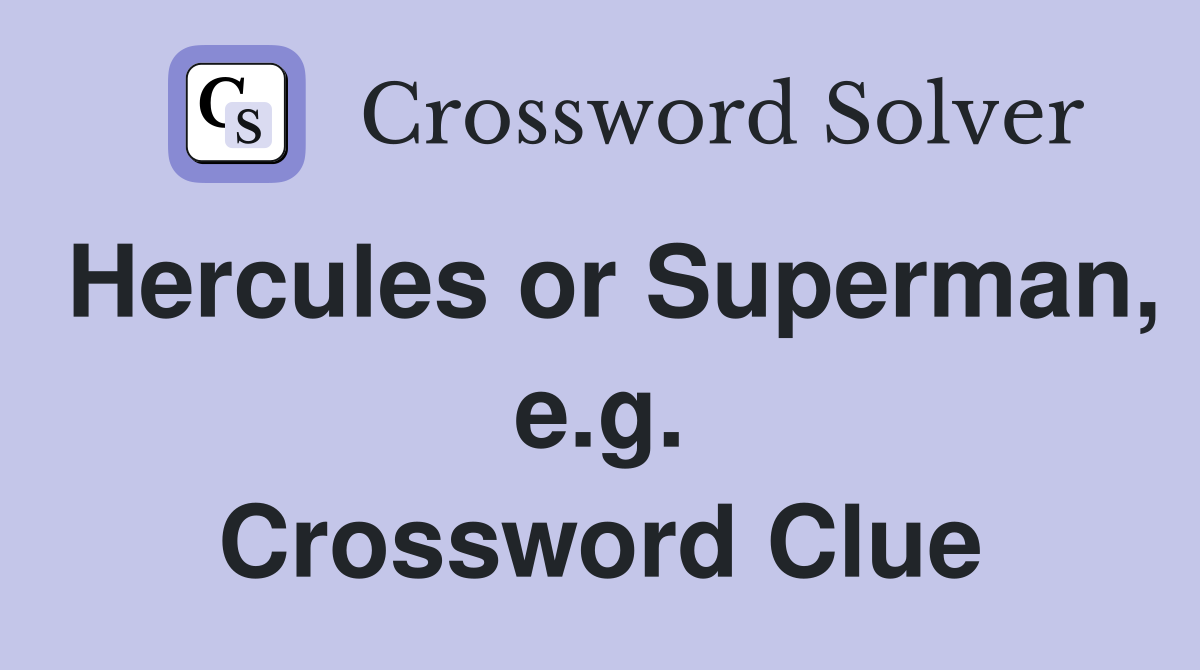Hercules or Superman, e.g. Crossword Clue
