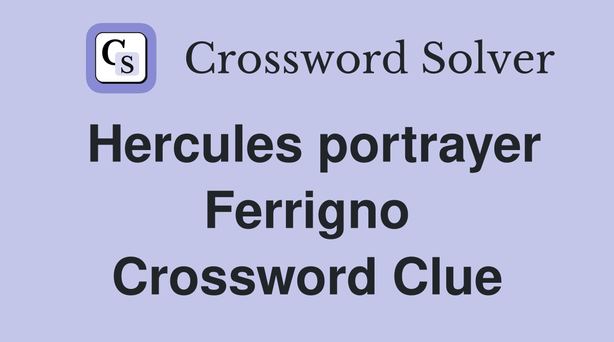 Hercules portrayer Ferrigno Crossword Clue