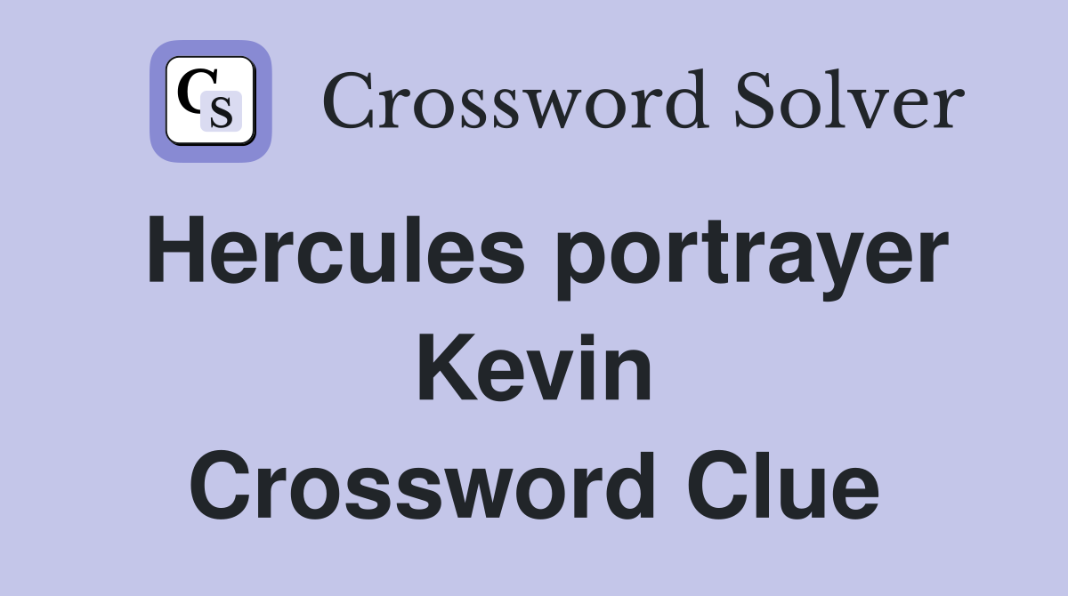 Hercules portrayer Kevin Crossword Clue