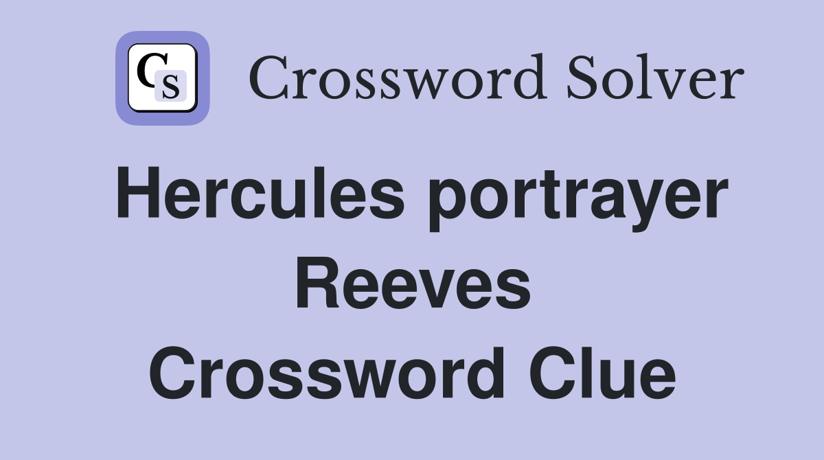 Hercules portrayer Reeves Crossword Clue