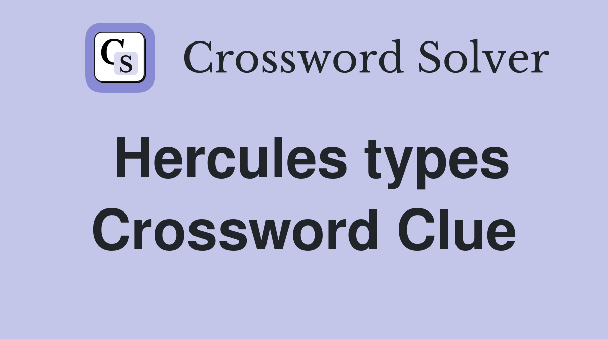 Hercules types Crossword Clue