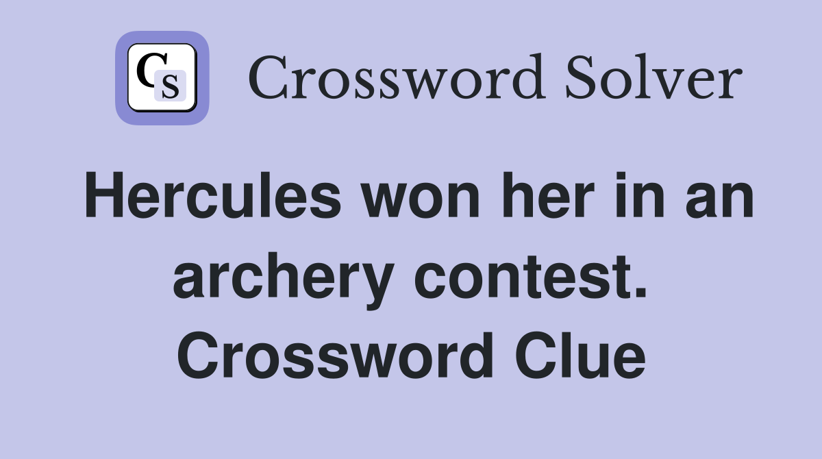 Hercules won her in an archery contest. Crossword Clue