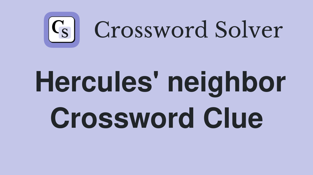 Hercules' neighbor Crossword Clue