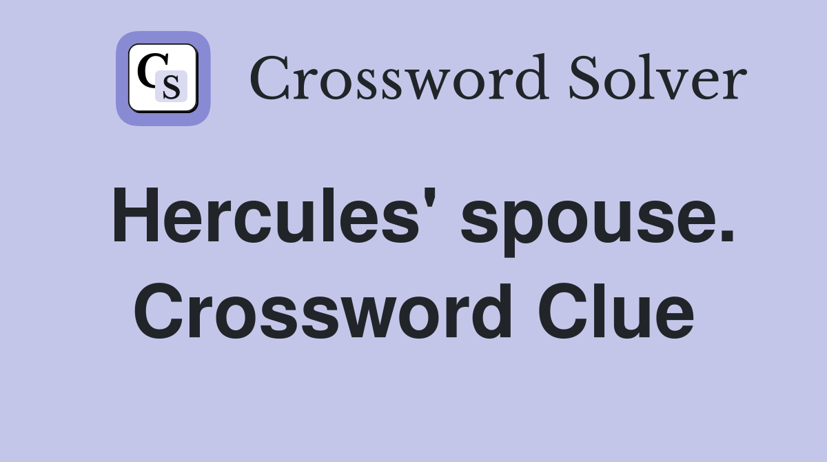 Hercules' spouse. Crossword Clue
