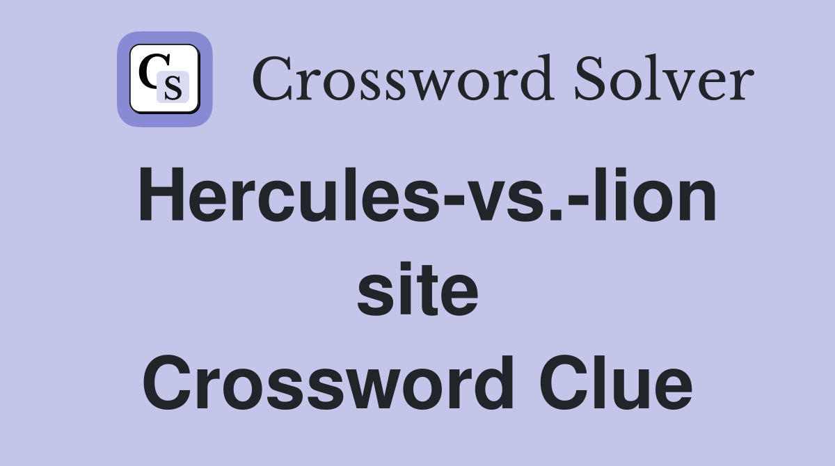 Hercules-vs.-lion site Crossword Clue