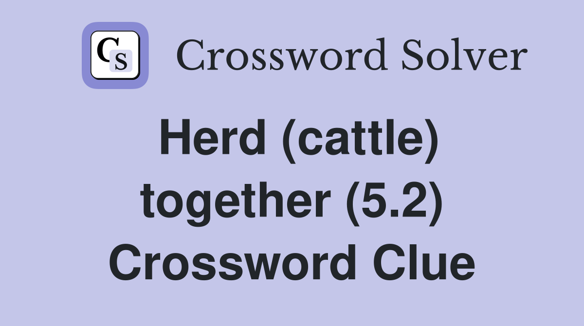 Herd (cattle) together (5.2) Crossword Clue