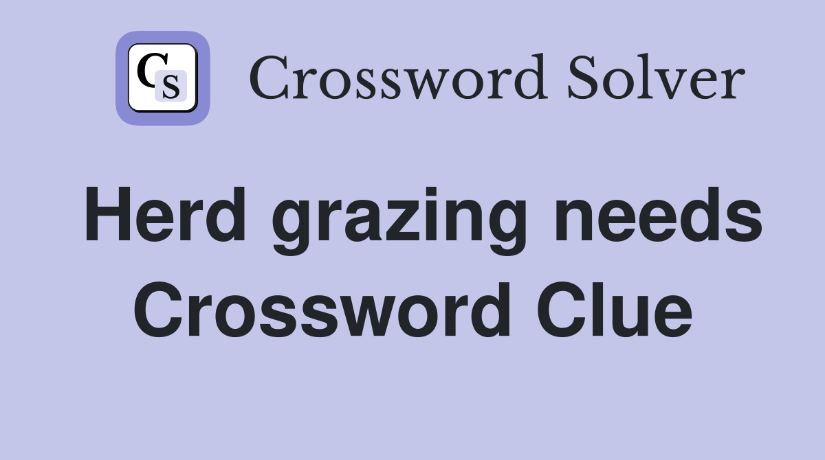 Herd grazing needs Crossword Clue