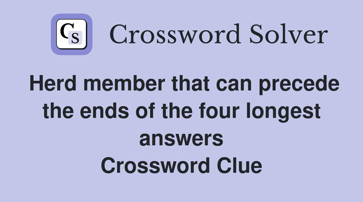 Herd member that can precede the ends of the four longest answers Crossword Clue