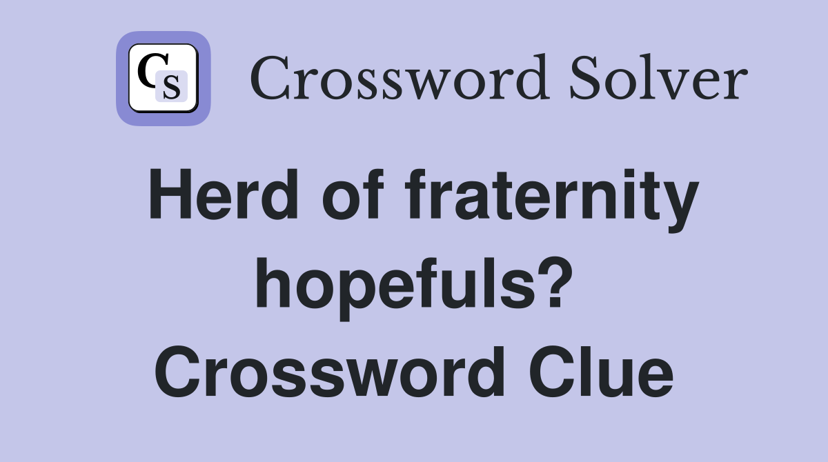 Herd of fraternity hopefuls? Crossword Clue