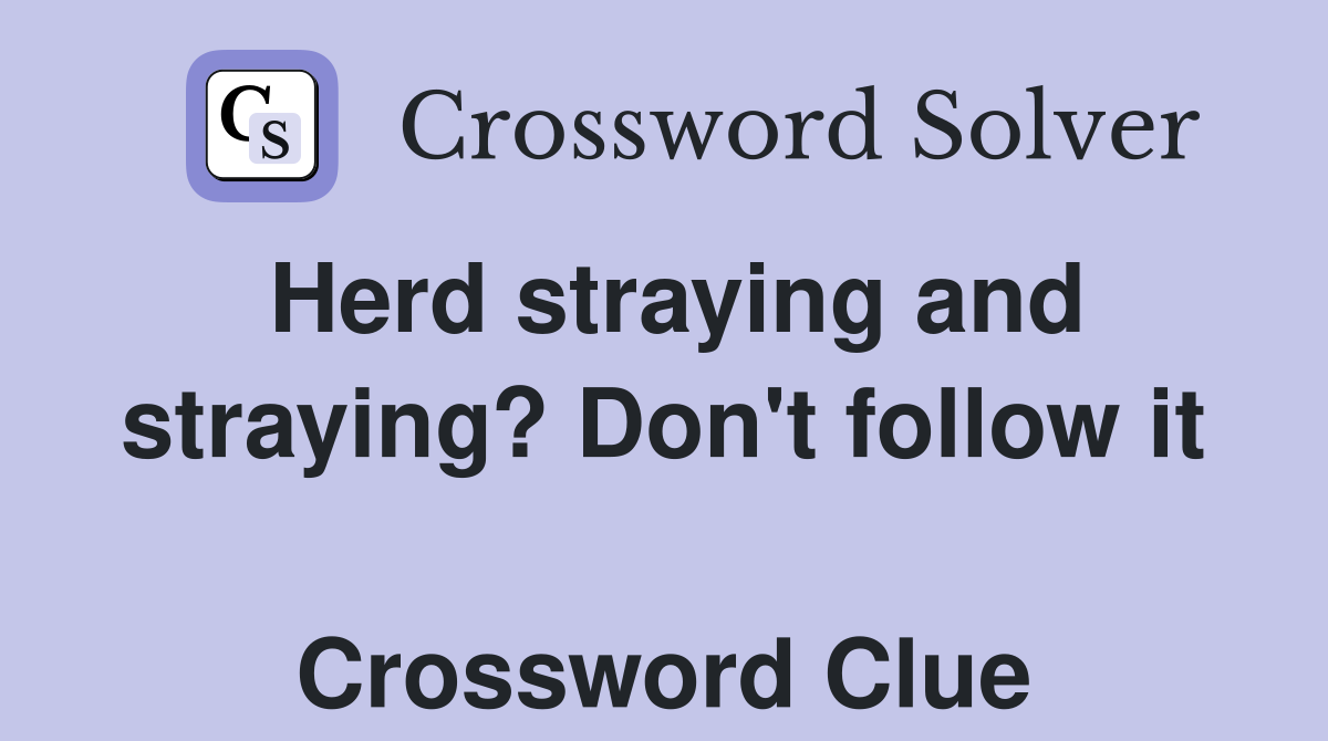 Herd straying and straying? Don't follow it  Crossword Clue