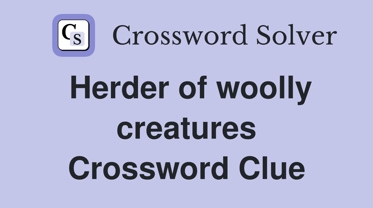 Herder of woolly creatures Crossword Clue