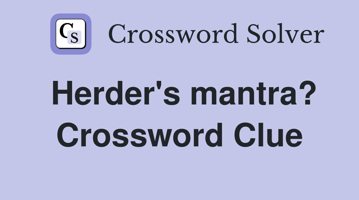 Herder's mantra? Crossword Clue
