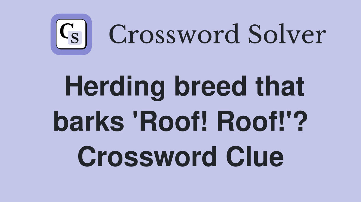 Herding breed that barks 'Roof! Roof!'? Crossword Clue