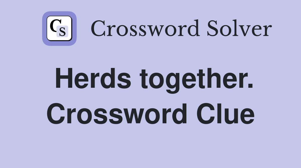 Herds together. Crossword Clue