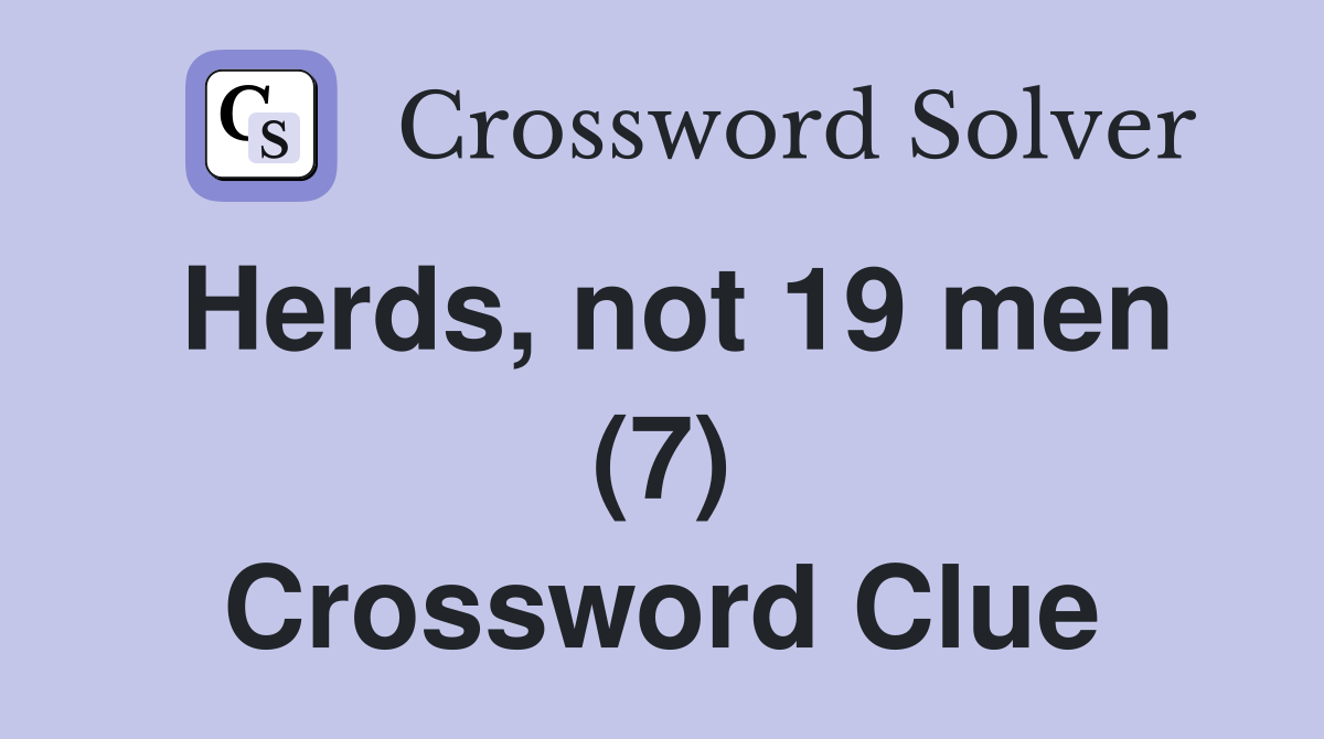 Herds, not 19 men (7) Crossword Clue