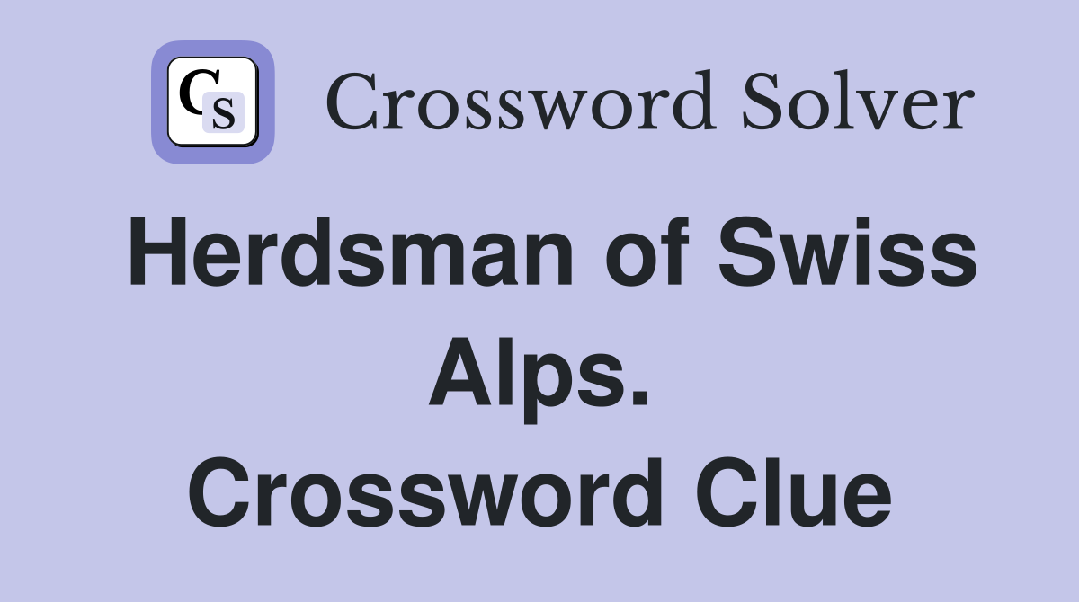 Herdsman of Swiss Alps. Crossword Clue