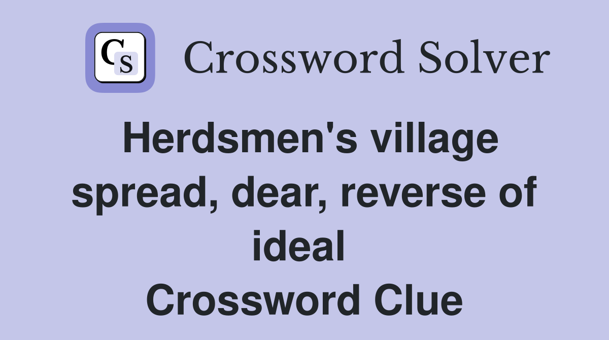 Herdsmen's village spread, dear, reverse of ideal  Crossword Clue