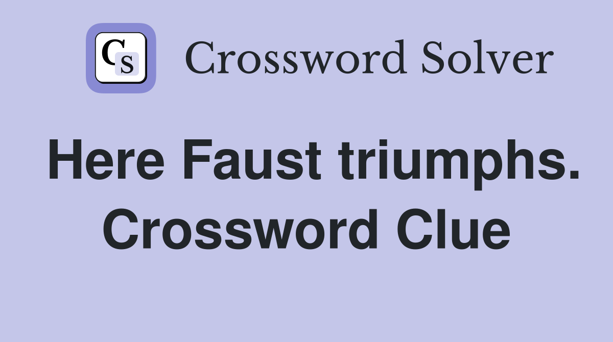 Here Faust triumphs. Crossword Clue