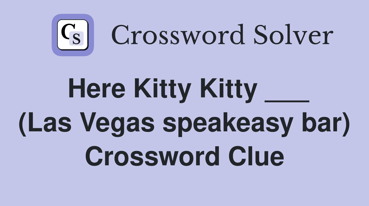 Here Kitty Kitty ___ (Las Vegas speakeasy bar) Crossword Clue