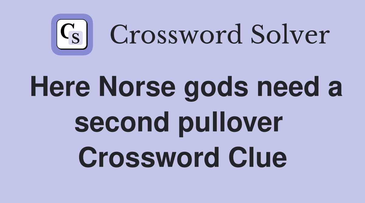 Here Norse gods need a second pullover  Crossword Clue