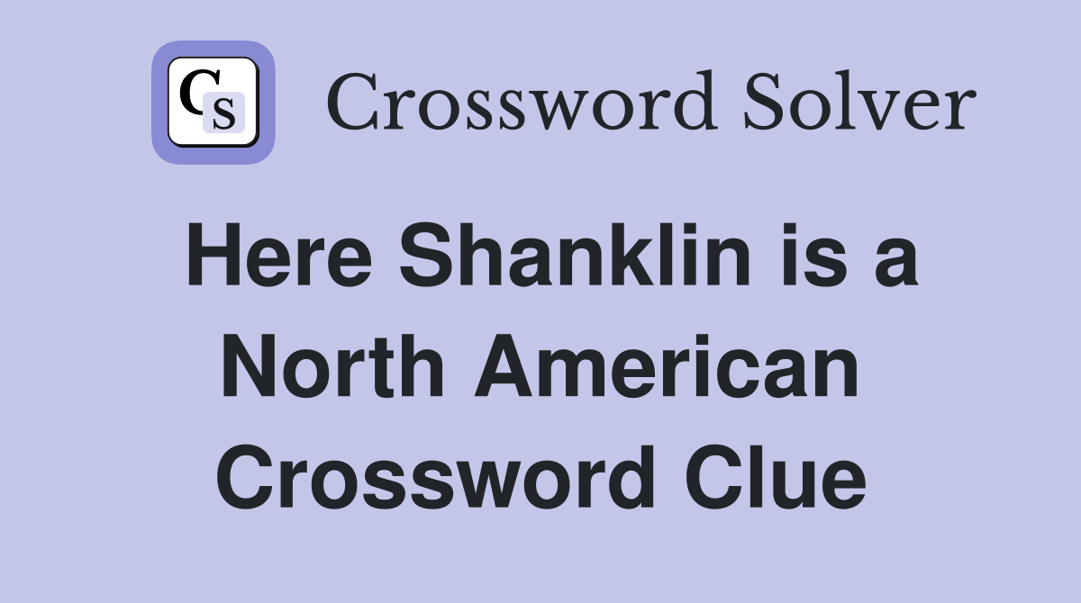 Here Shanklin is a North American Crossword Clue