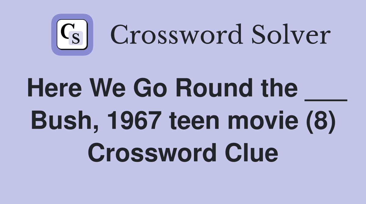Here We Go Round the ___ Bush, 1967 teen movie (8) Crossword Clue