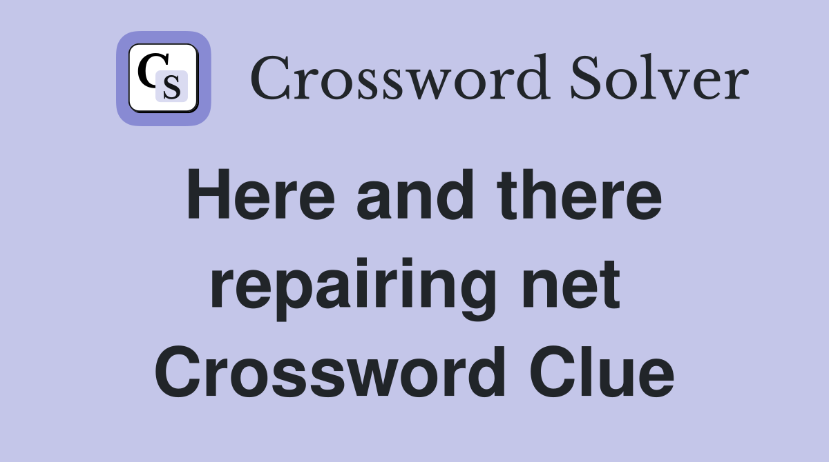 Here and there repairing net Crossword Clue