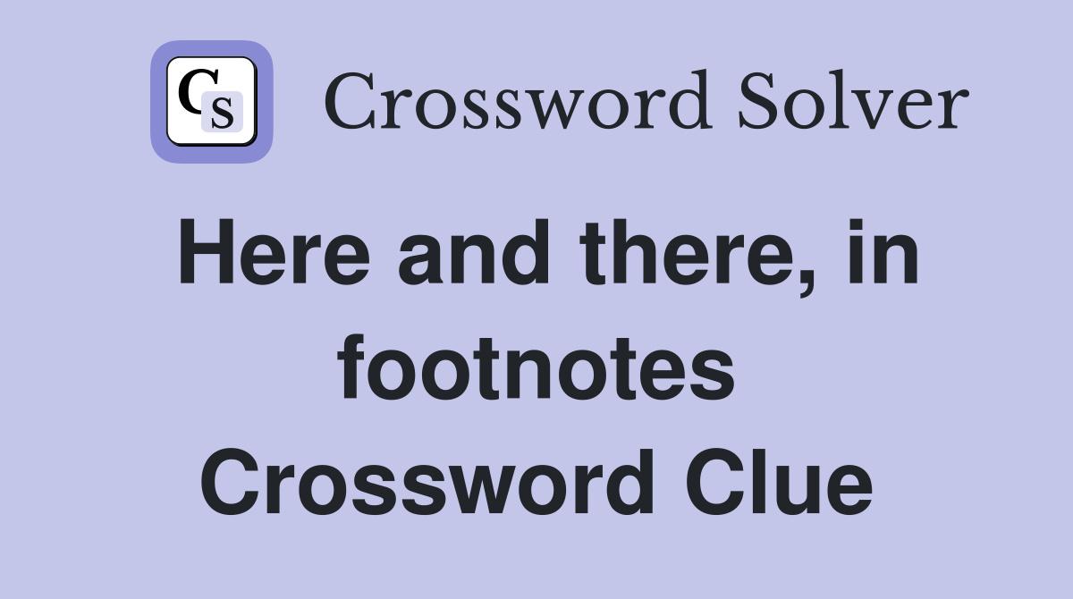 Here and there, in footnotes Crossword Clue