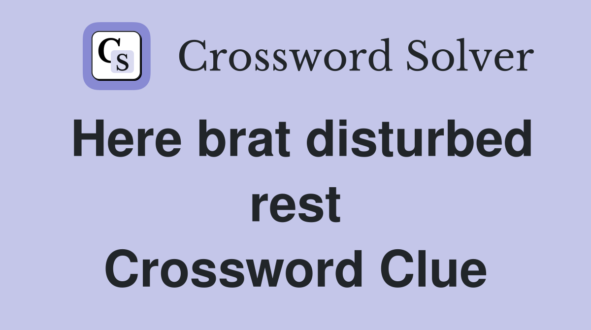 Here brat disturbed rest Crossword Clue