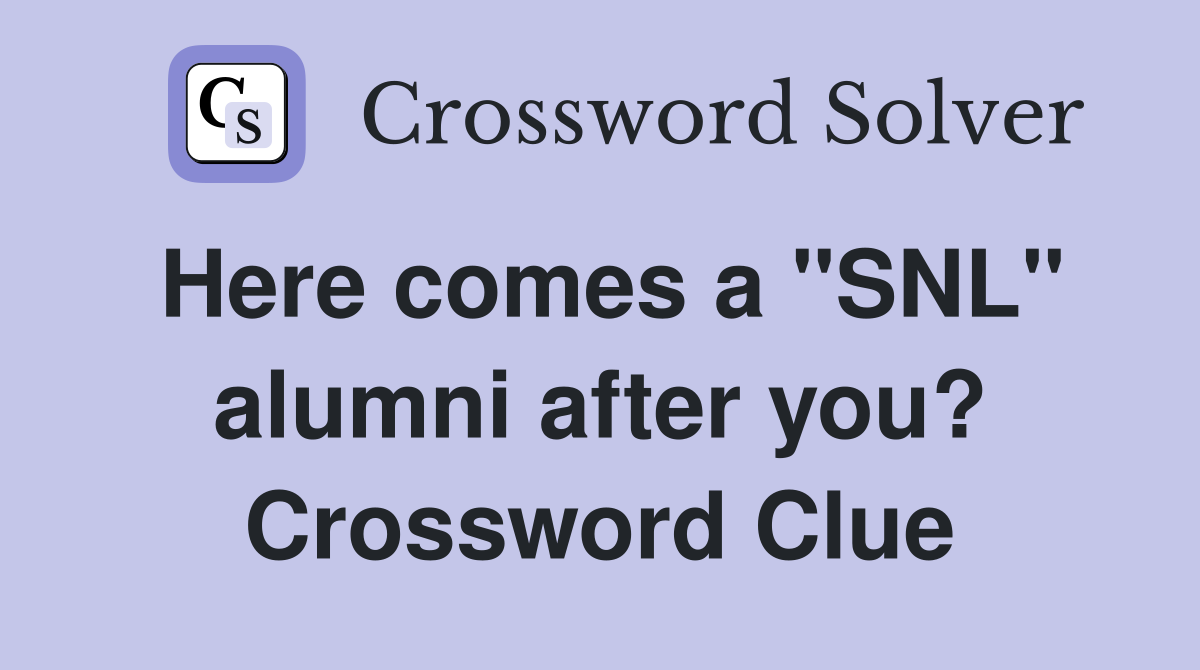 Here comes a "SNL" alumni after you? Crossword Clue