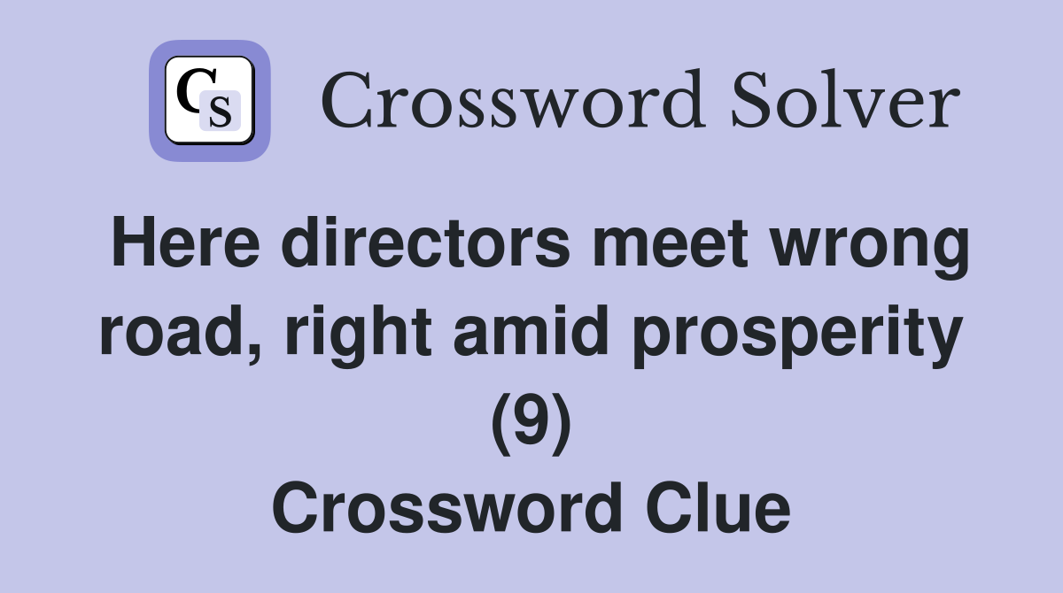 Here directors meet wrong road, right amid prosperity (9) Crossword Clue